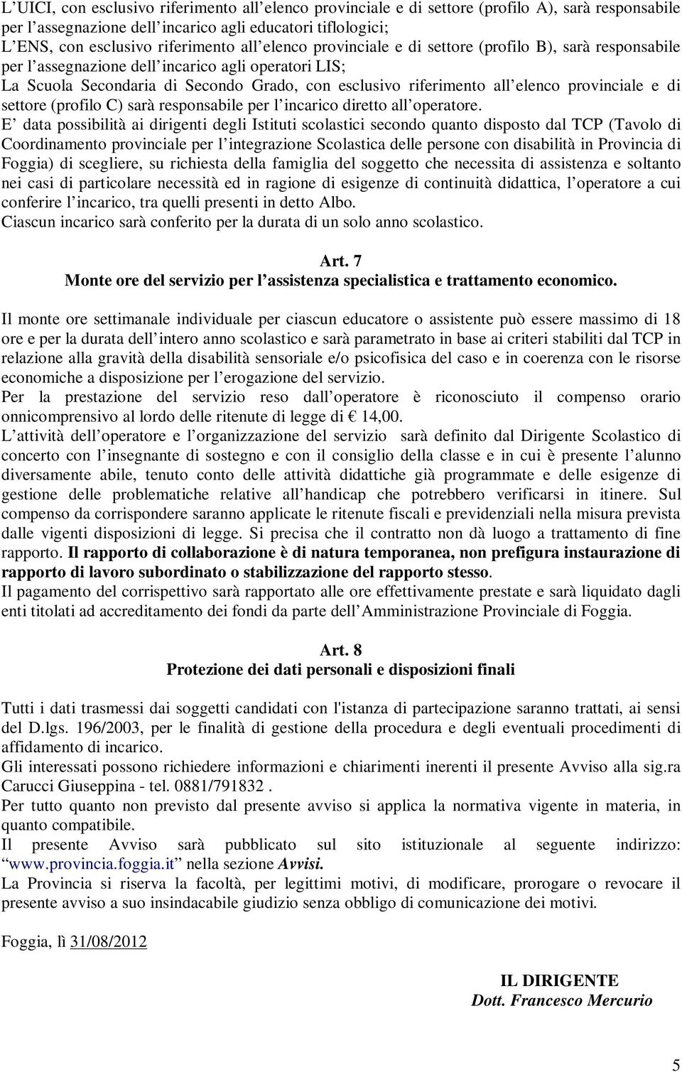 provinciale e di settore (profilo C) sarà responsabile per l incarico diretto all operatore.