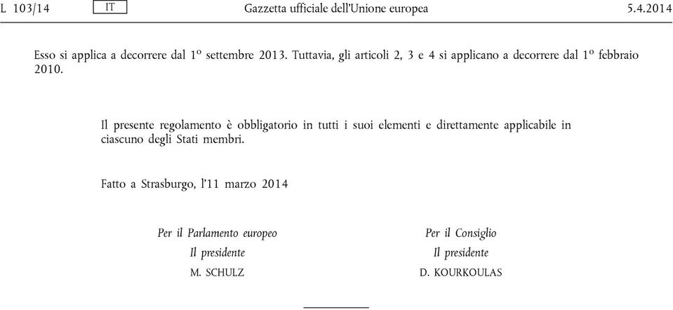 Il presente regolamento è obbligatorio in tutti i suoi elementi e direttamente applicabile in ciascuno degli