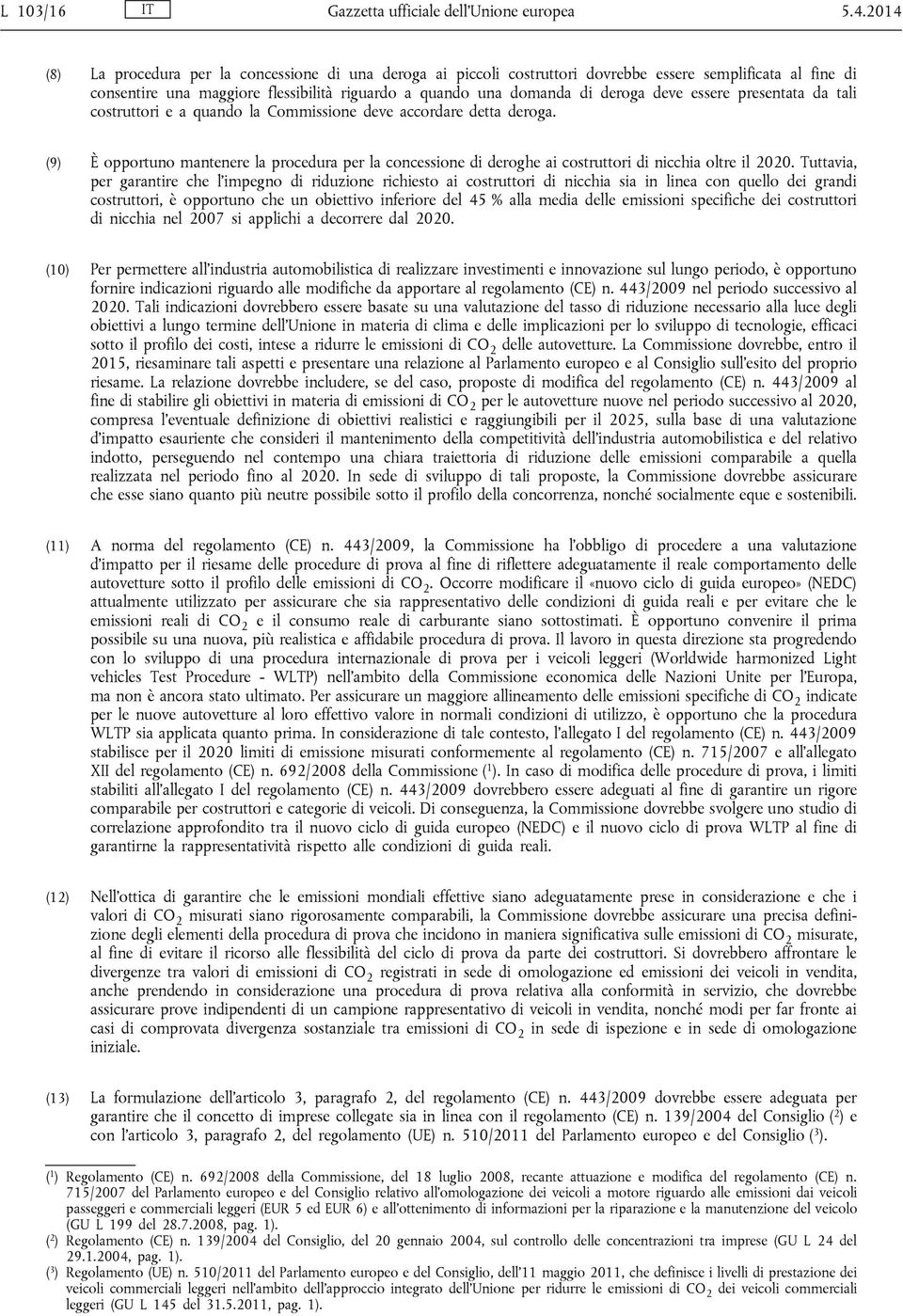 essere presentata da tali costruttori e a quando la Commissione deve accordare detta deroga.