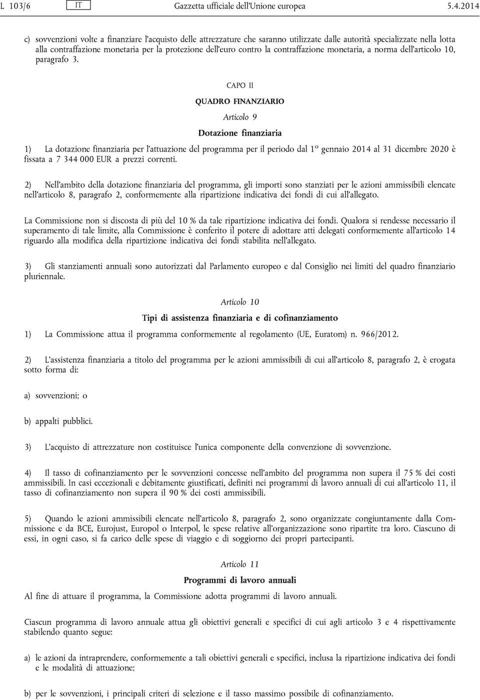 la contraffazione monetaria, a norma dell articolo 10, paragrafo 3.