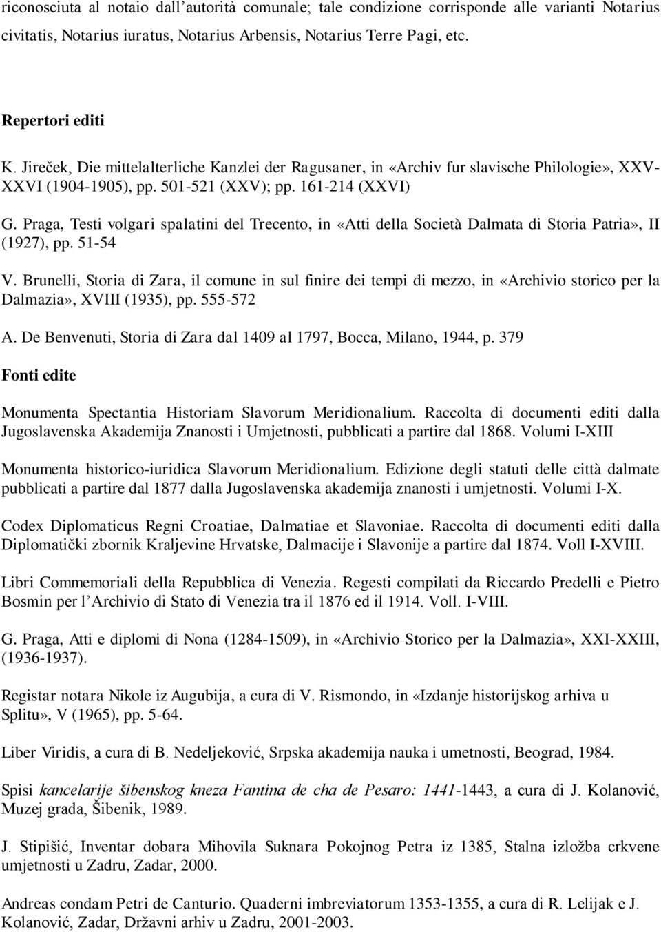 Praga, Testi volgari spalatini del Trecento, in «Atti della Società Dalmata di Storia Patria», II (1927), pp. 51-54 V.