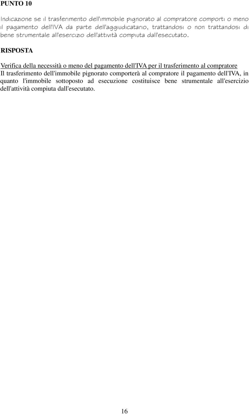 RISPOSTA Verifica della necessità o meno del pagamento dell'iva per il trasferimento al compratore Il trasferimento dell'immobile pignorato