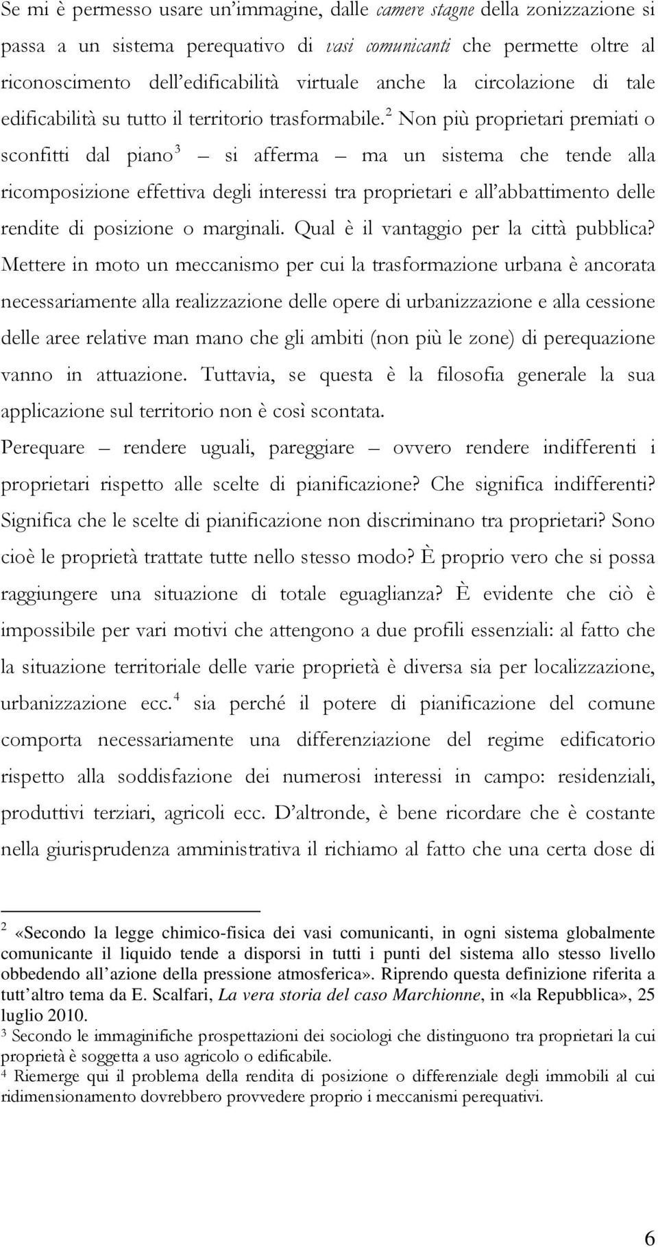 2 Non più proprietari premiati o sconfitti dal piano 3 si afferma ma un sistema che tende alla ricomposizione effettiva degli interessi tra proprietari e all abbattimento delle rendite di posizione o