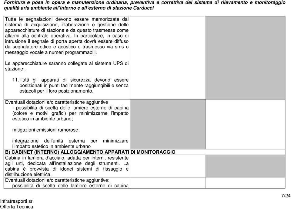 Le apparecchiature saranno collegate al sistema UPS di stazione. 11.