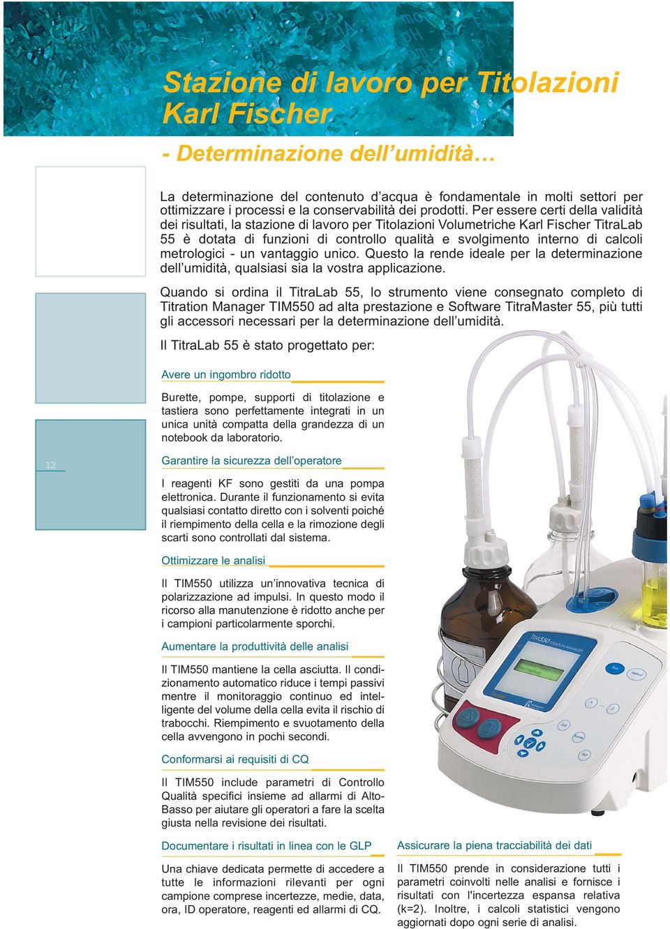 Per essere certi della validità dei risultati, la stazione di lavoro per Titolazioni Volumetriche Karl Fischer TitraLab 55 è dotata di funzioni di controllo qualità e svolgimento interno di calcoli