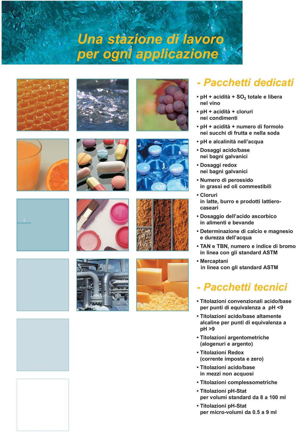 operatori o la torio, l automazione è I nostri scambiatori d di gestire titolazioni a e misurazioni dirette in Numero di perossido in grassi ed oli commestibili Cloruri in latte, burro e prodotti