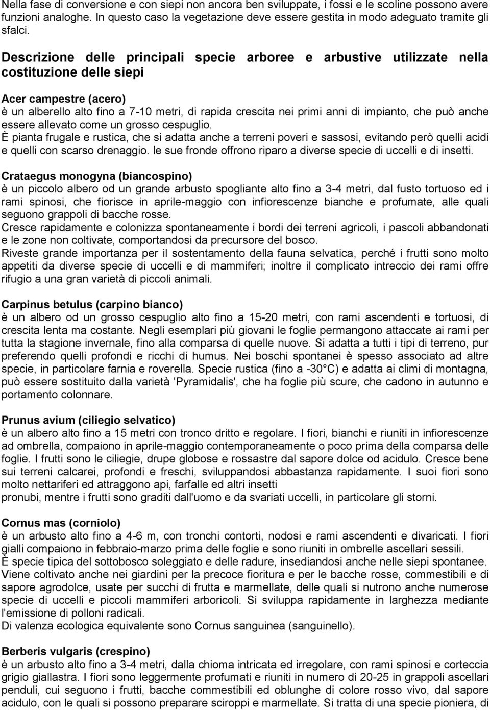 Descrizione delle principali specie arboree e arbustive utilizzate nella costituzione delle siepi Acer campestre (acero) è un alberello alto fino a 7-10 metri, di rapida crescita nei primi anni di