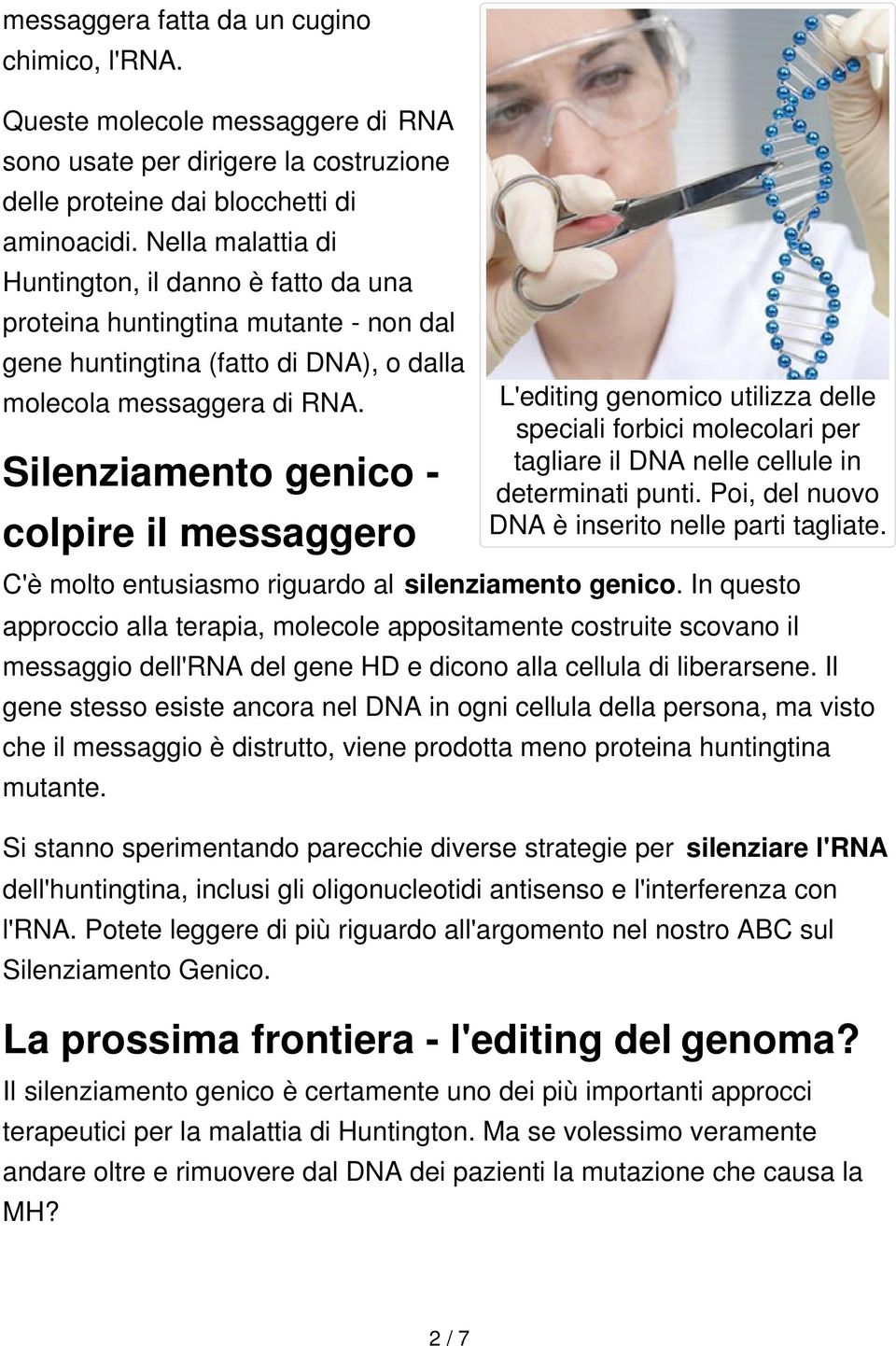 Silenziamento genico - colpire il messaggero L'editing genomico utilizza delle speciali forbici molecolari per tagliare il DNA nelle cellule in determinati punti.