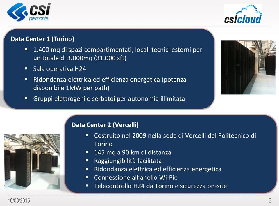 per autonomia illimitata Data Center 2 (Vercelli) Costruito nel 2009 nella sede di Vercelli del olitecnico di Torino 145 mq a 90 km di