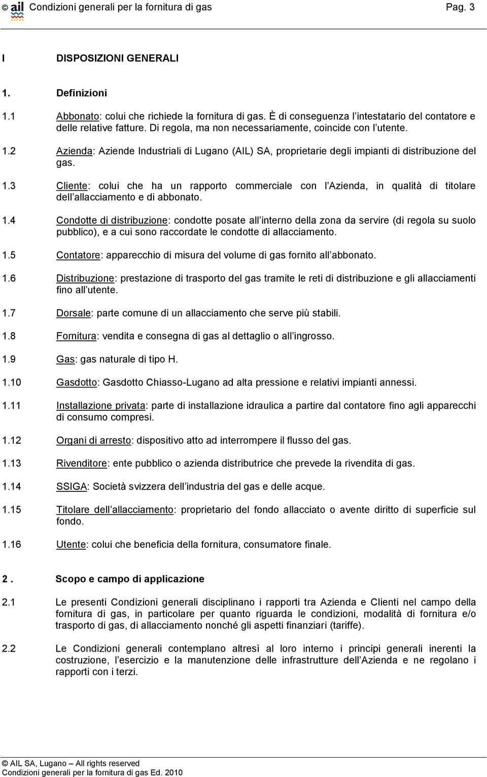 2 Azienda: Aziende Industriali di Lugano (AIL) SA, proprietarie degli impianti di distribuzione del gas. 1.