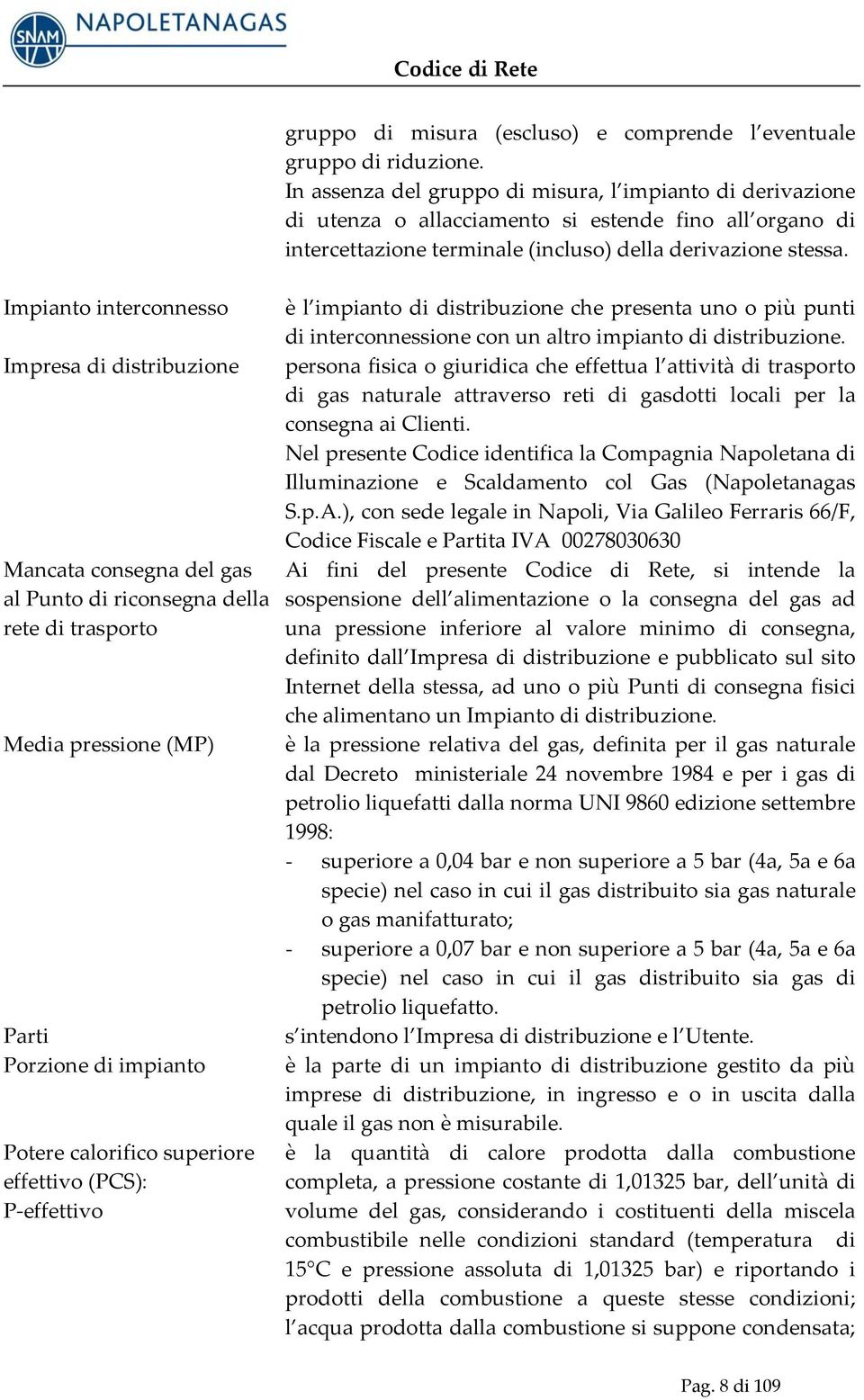 Impianto interconnesso Impresa di distribuzione Mancata consegna del gas al Punto di riconsegna della rete di trasporto Media pressione (MP) Parti Porzione di impianto Potere calorifico superiore