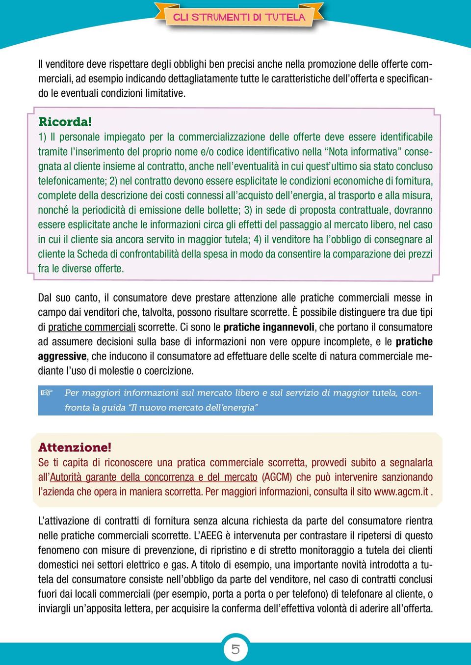 1) Il personale impiegato per la commercializzazione delle offerte deve essere identificabile tramite l inserimento del proprio nome e/o codice identificativo nella Nota informativa consegnata al