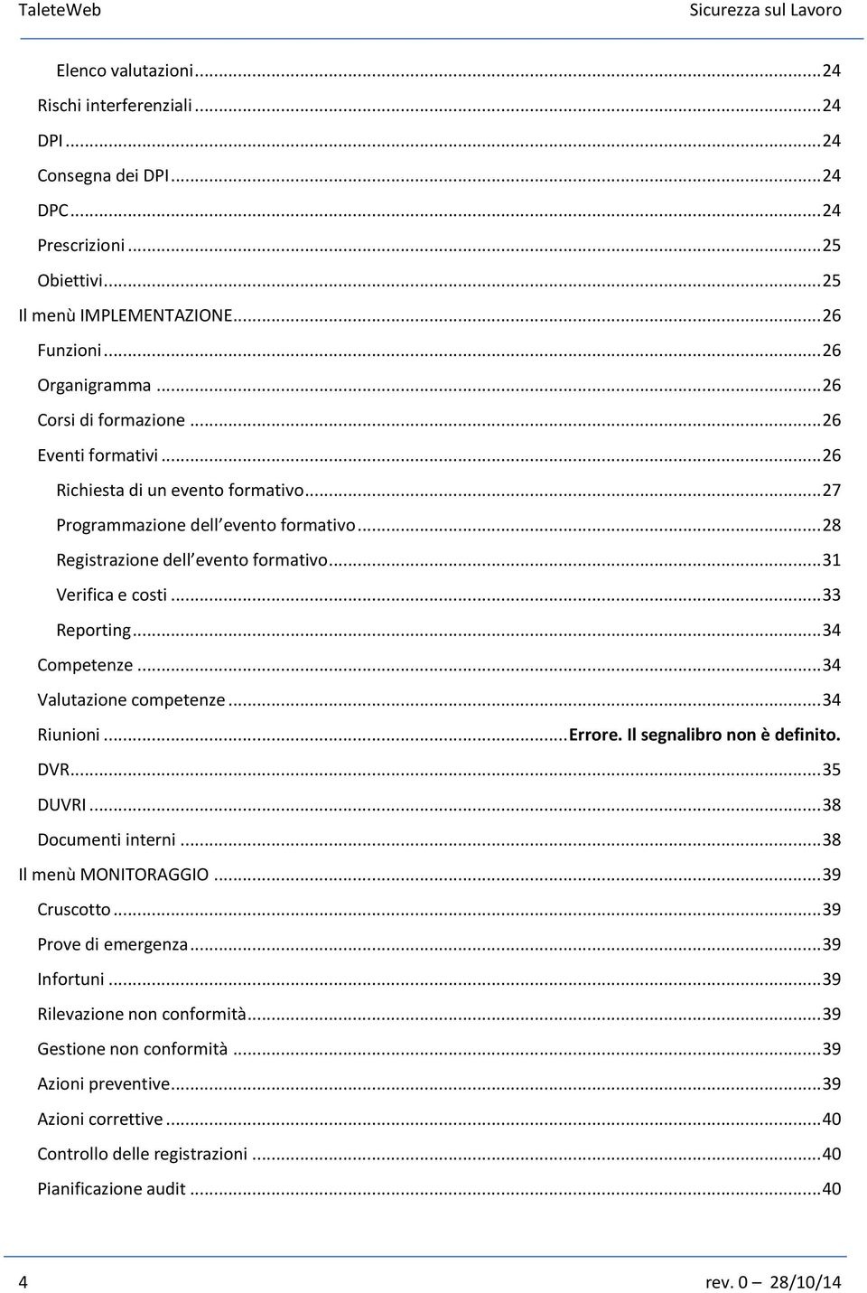 .. 33 Reporting... 34 Competenze... 34 Valutazione competenze... 34 Riunioni... Errore. Il segnalibro non è definito. DVR... 35 DUVRI... 38 Documenti interni... 38 Il menù MONITORAGGIO... 39 Cruscotto.