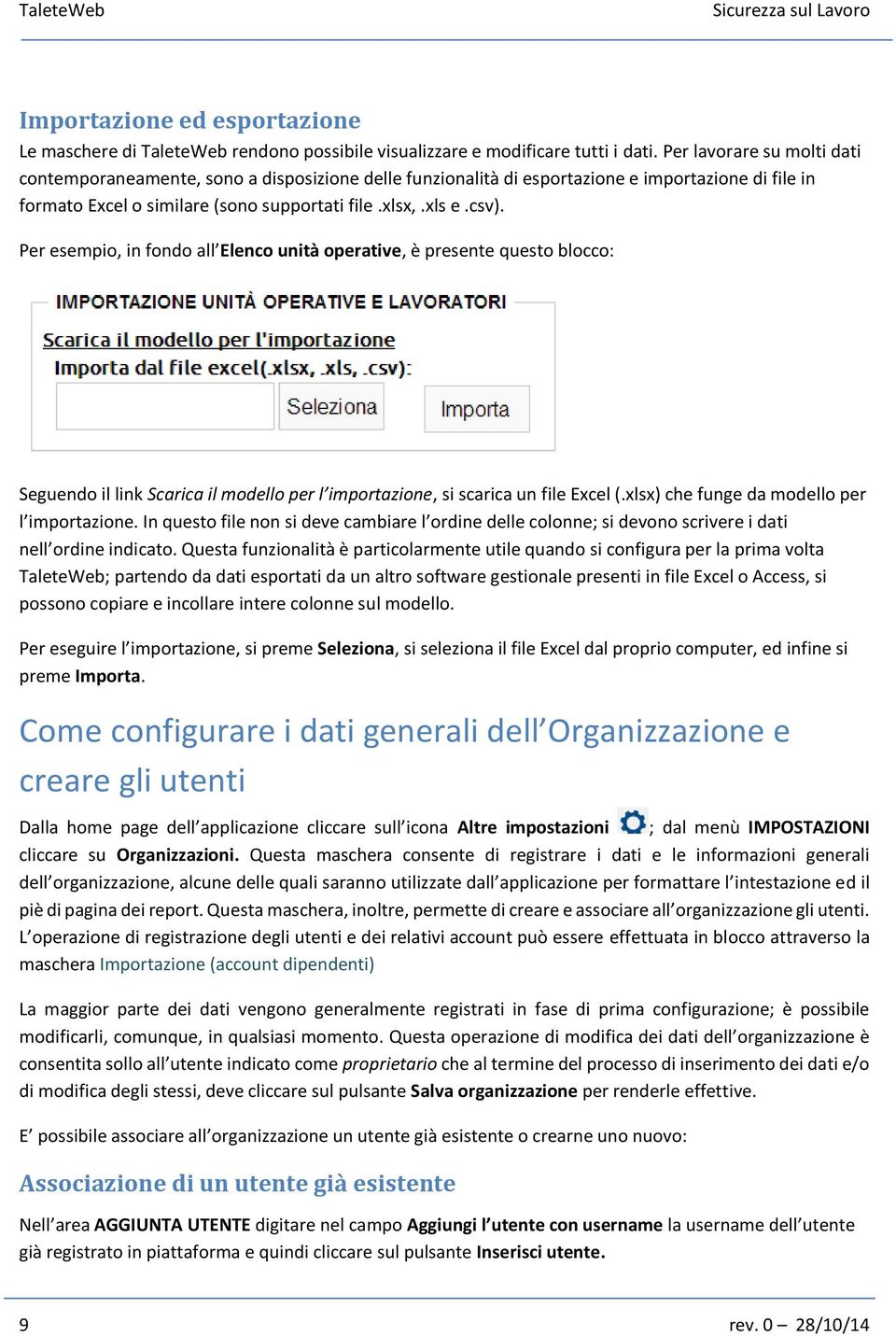 Per esempio, in fondo all Elenco unità operative, è presente questo blocco: Seguendo il link Scarica il modello per l importazione, si scarica un file Excel (.