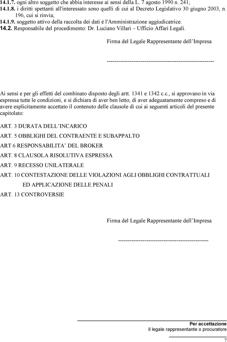 Firma del Legale Rappresentante dell Impresa --------------------------------------------------------- Ai sensi e per gli effetti del co