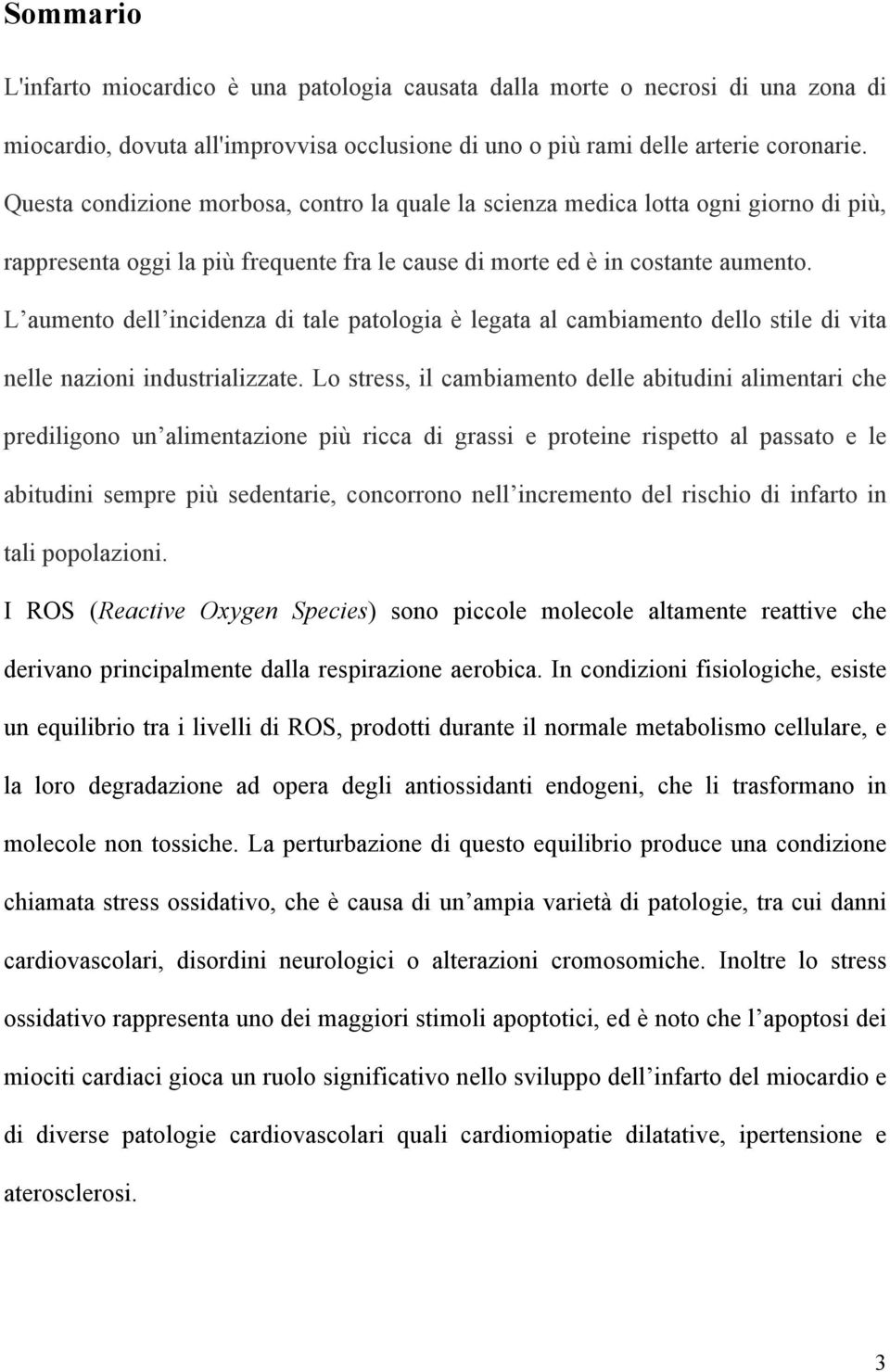 L aumento dell incidenza di tale patologia è legata al cambiamento dello stile di vita nelle nazioni industrializzate.