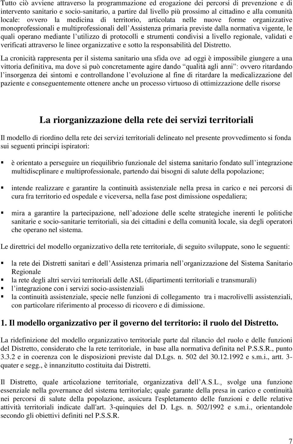 mediante l utilizzo di protocolli e strumenti condivisi a livello regionale, validati e verificati attraverso le linee organizzative e sotto la responsabilità del Distretto.