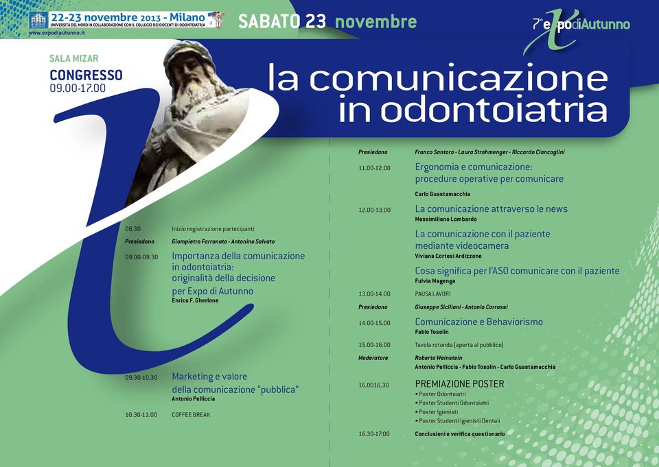 30 Importanza della comunicazione in odontoiatria: originalità della decisione per Expo di Autunno Enrico F. Gherlone 09.30-10.30 Marketing e valore della comunicazione pubblica Antonio Pelliccia 10.