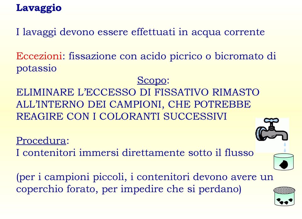 POTREBBE REAGIRE CON I COLORANTI SUCCESSIVI Procedura: I contenitori immersi direttamente sotto il