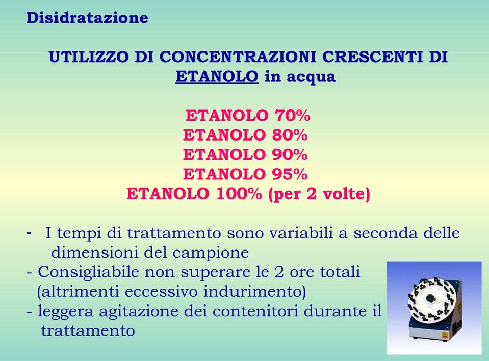 variabili a seconda delle dimensioni del campione - Consigliabile non superare le 2 ore