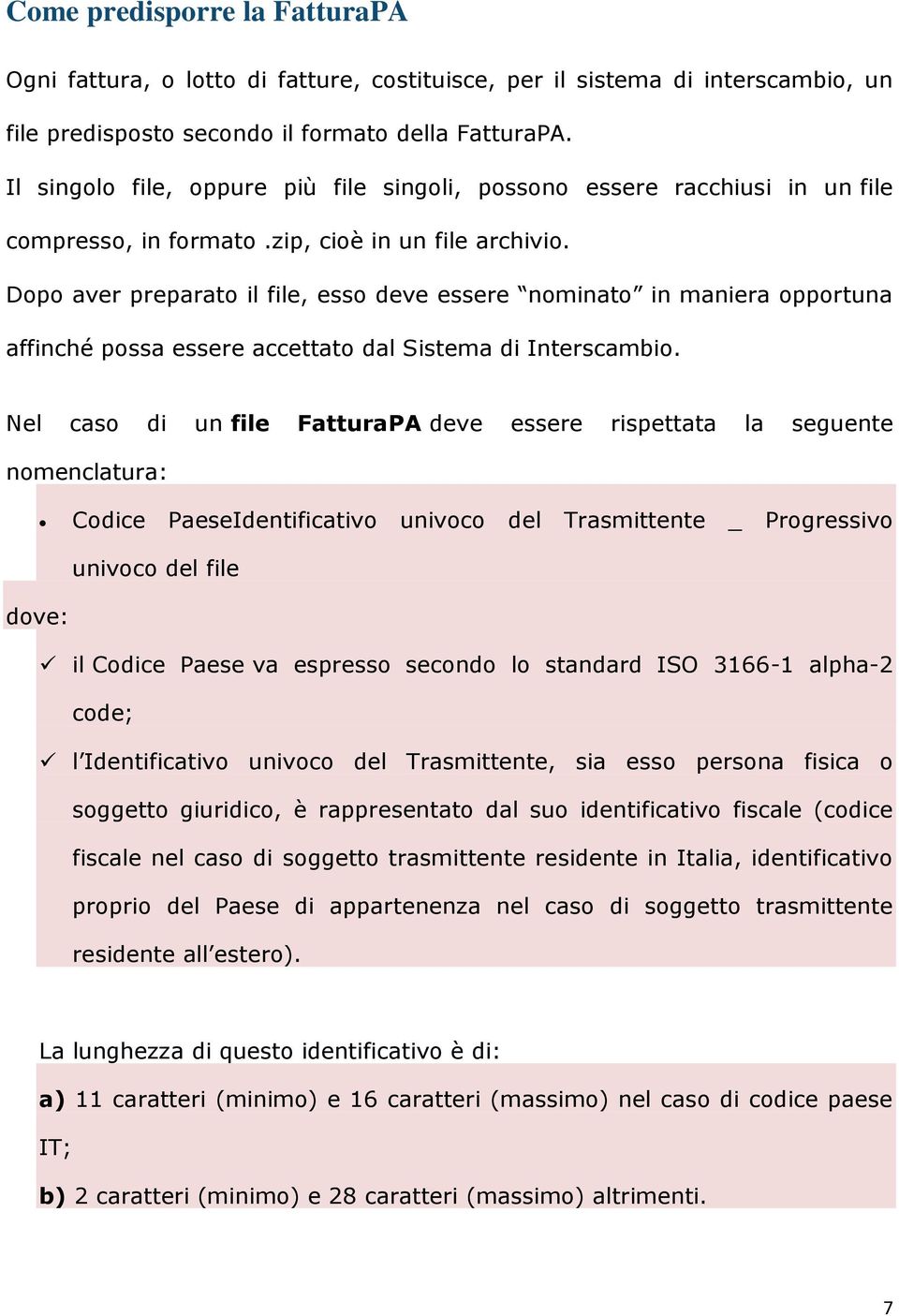 Dopo aver preparato il file, esso deve essere nominato in maniera opportuna affinché possa essere accettato dal Sistema di Interscambio.