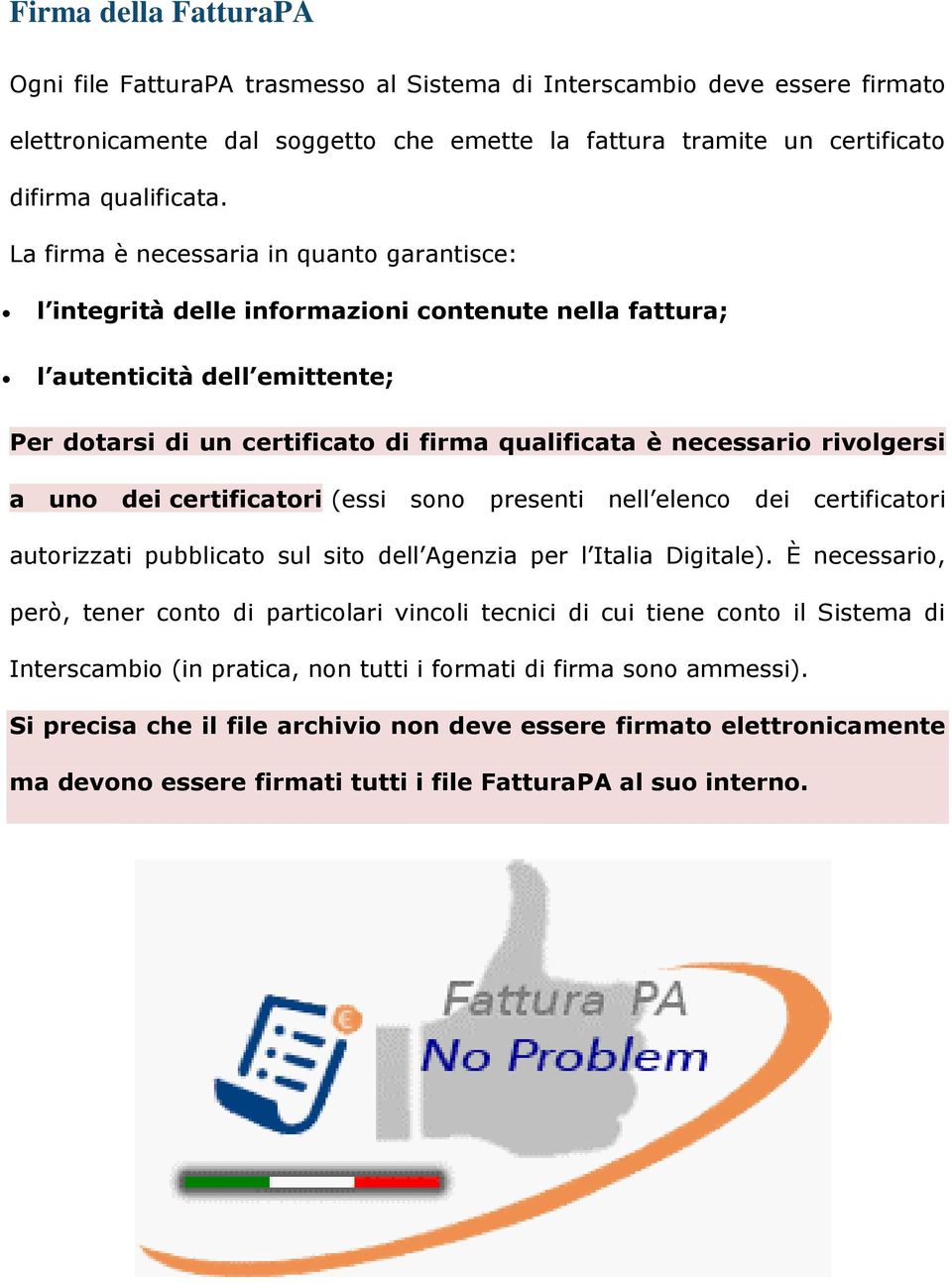 rivolgersi a uno dei certificatori (essi sono presenti nell elenco dei certificatori autorizzati pubblicato sul sito dell Agenzia per l Italia Digitale).
