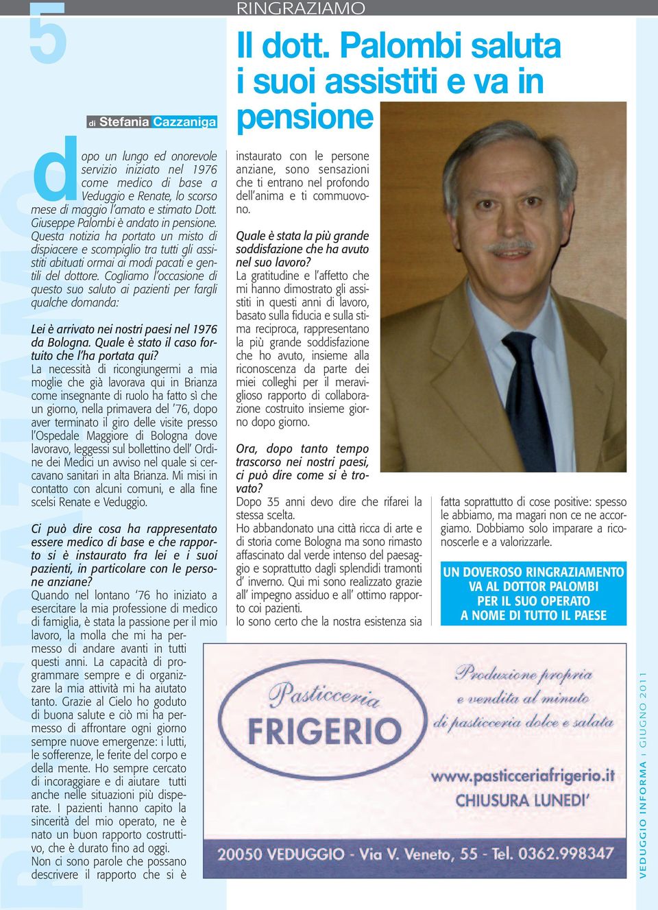 Cogliamo l occasione di questo suo saluto ai pazienti per fargli qualche domanda: Lei è arrivato nei nostri paesi nel 1976 da Bologna. Quale è stato il caso fortuito che l ha portata qui?