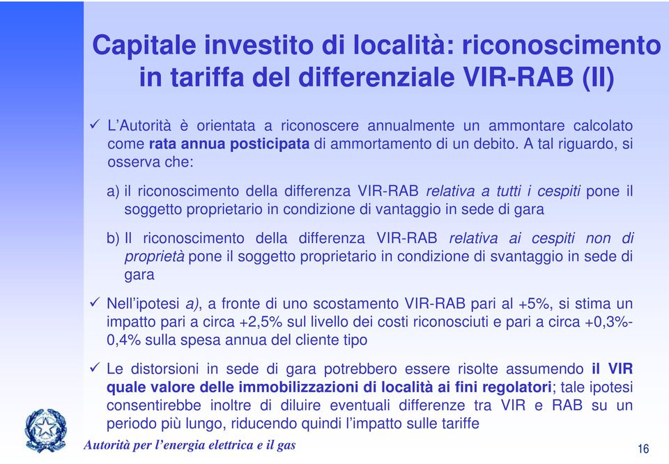 A tal riguardo, si osserva che: a) il riconoscimento della differenza VIR-RAB relativa a tutti i cespiti pone il soggetto proprietario in condizione di vantaggio in sede di gara b) Il riconoscimento