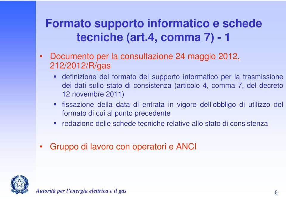 trasmissione dei dati sullo stato di consistenza (articolo 4, comma 7, del decreto 12 novembre 2011) fissazione della data di entrata