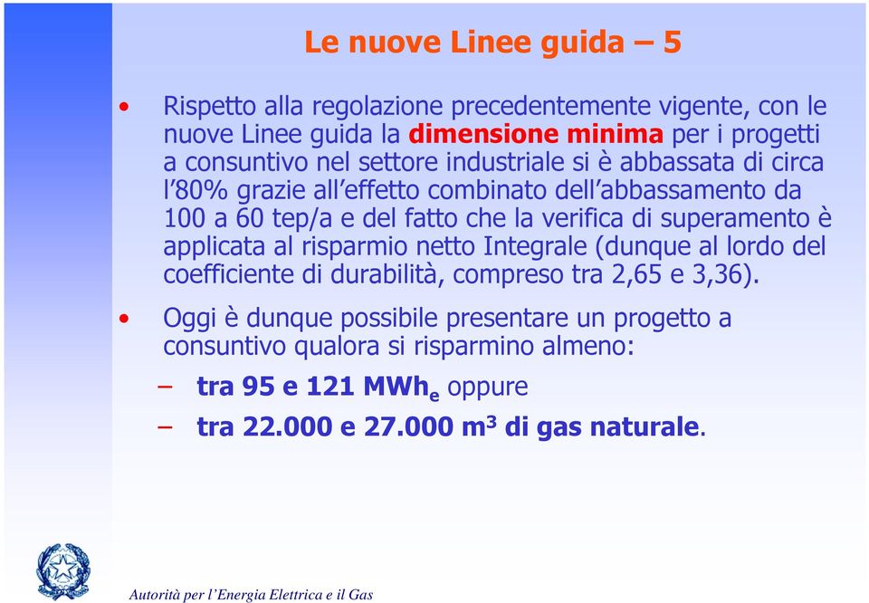 la verifica di superamento è applicata al risparmio netto Integrale (dunque al lordo del coefficiente di durabilità, compreso tra 2,65 e 3,36).