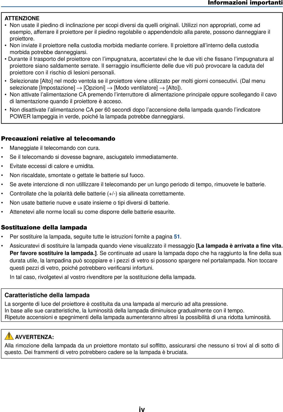 Non inviate il proiettore nella custodia morbida mediante corriere. Il proiettore all interno della custodia morbida potrebbe danneggiarsi.