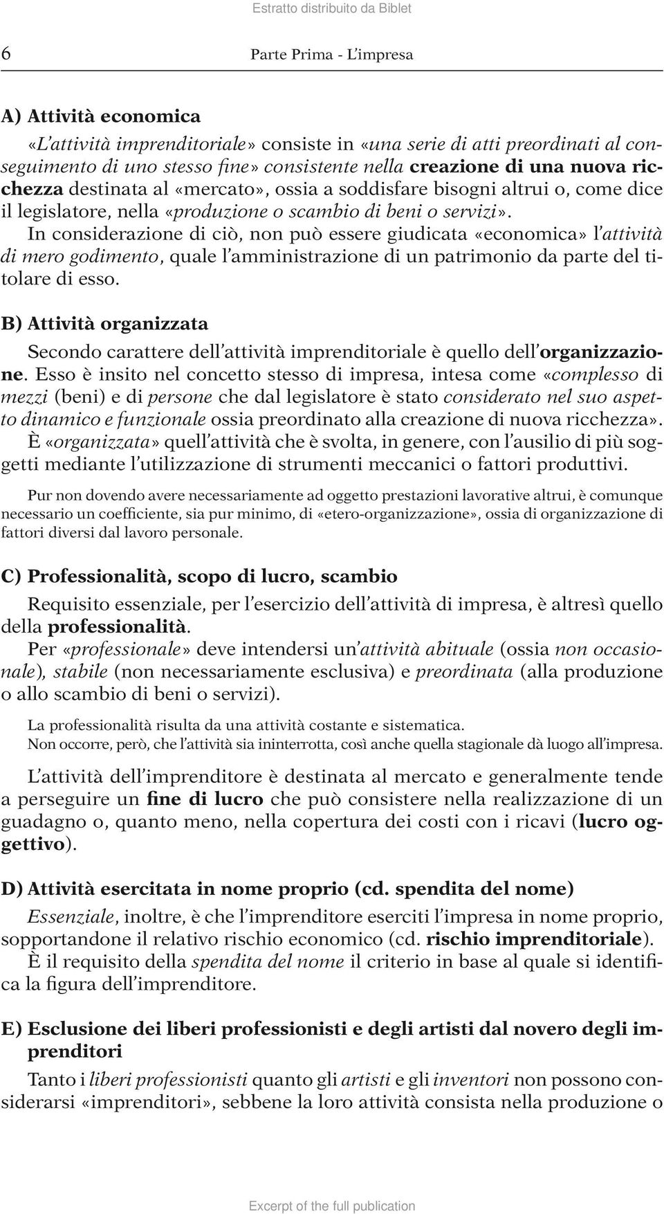 In considerazione di ciò, non può essere giudicata «economica» l attività di mero godimento, quale l amministrazione di un patrimonio da parte del titolare di esso.