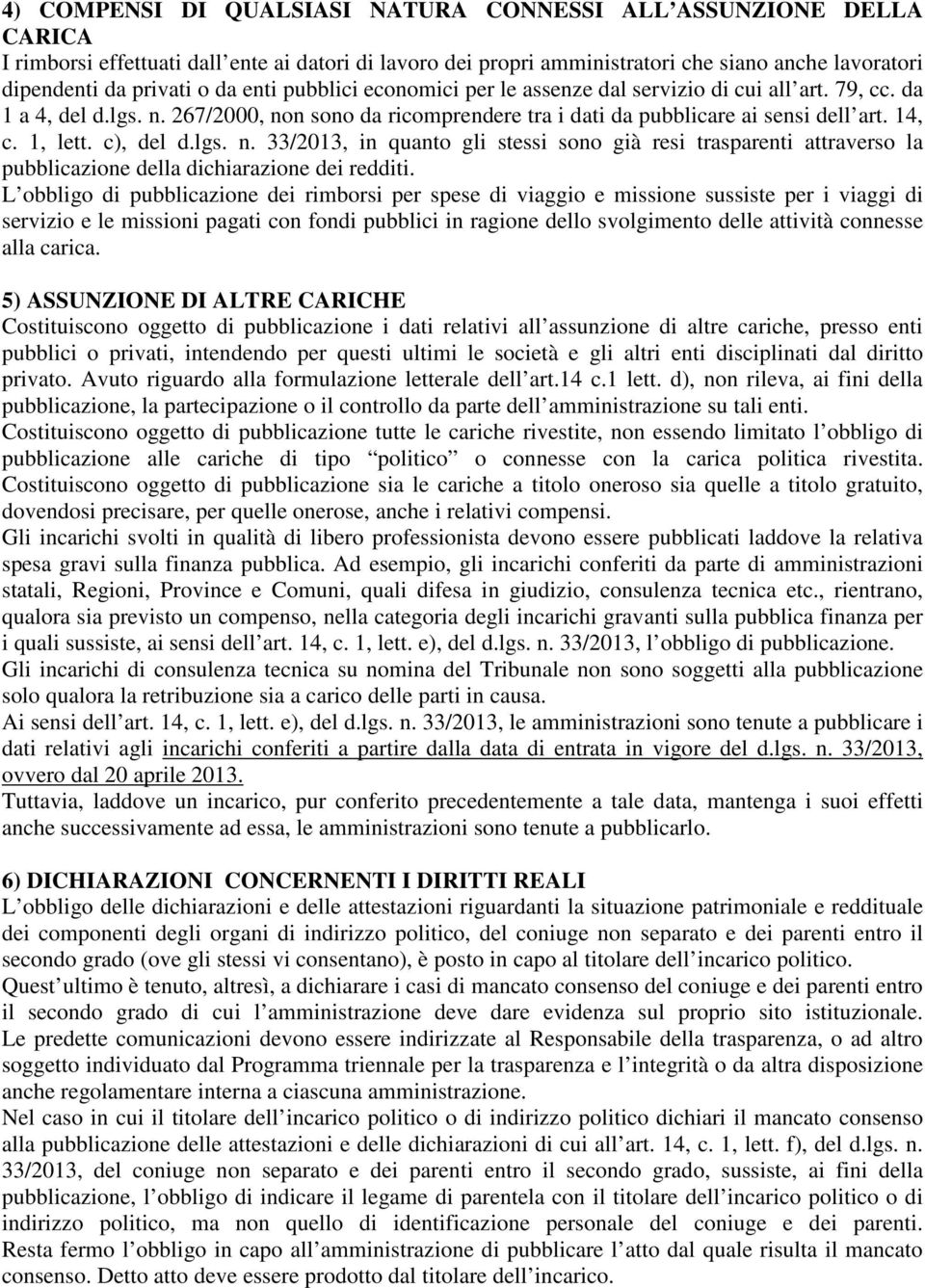 c), del d.lgs. n. 33/2013, in quanto gli stessi sono già resi trasparenti attraverso la pubblicazione della dichiarazione dei redditi.