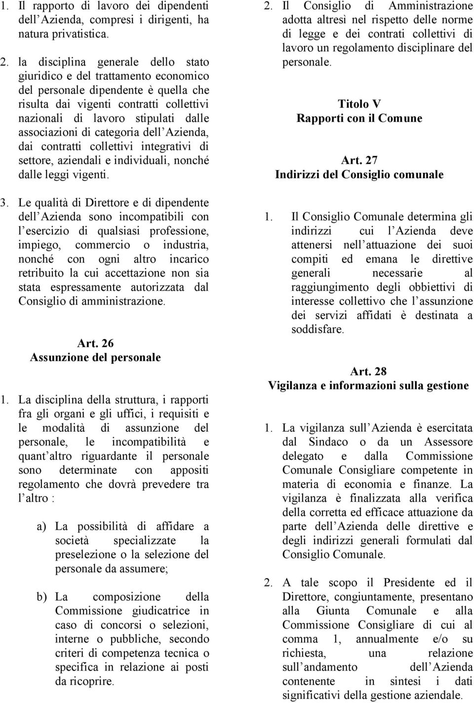 associazioni di categoria dell Azienda, dai contratti collettivi integrativi di settore, aziendali e individuali, nonché dalle leggi vigenti. 3.