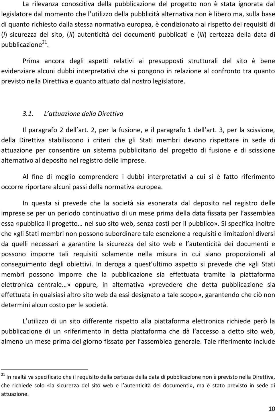 Prima ancora degli aspetti relativi ai presupposti strutturali del sito è bene evidenziare alcuni dubbi interpretativi che si pongono in relazione al confronto tra quanto previsto nella Direttiva e