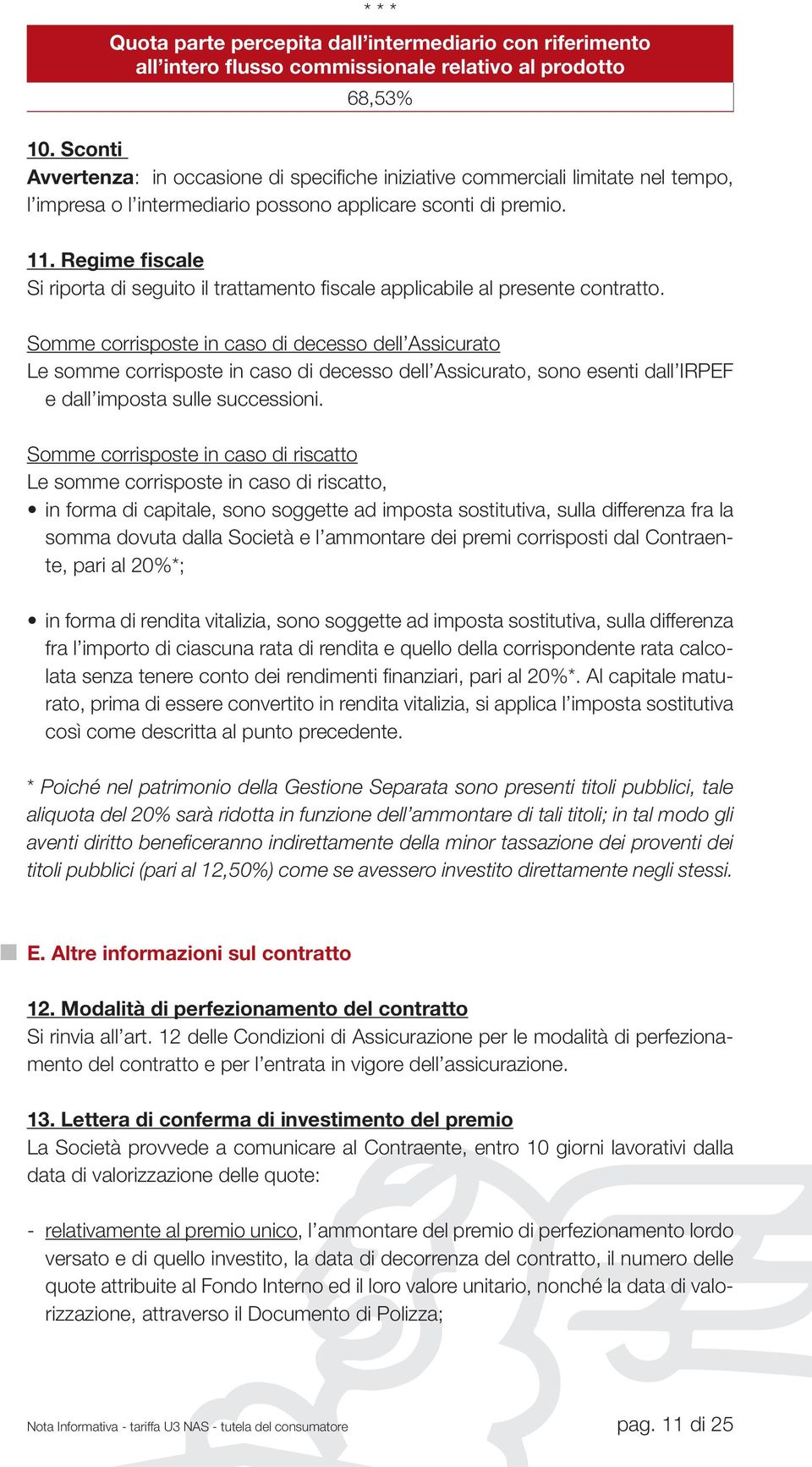 Regime fiscale Si riporta di seguito il trattamento fiscale applicabile al presente contratto.