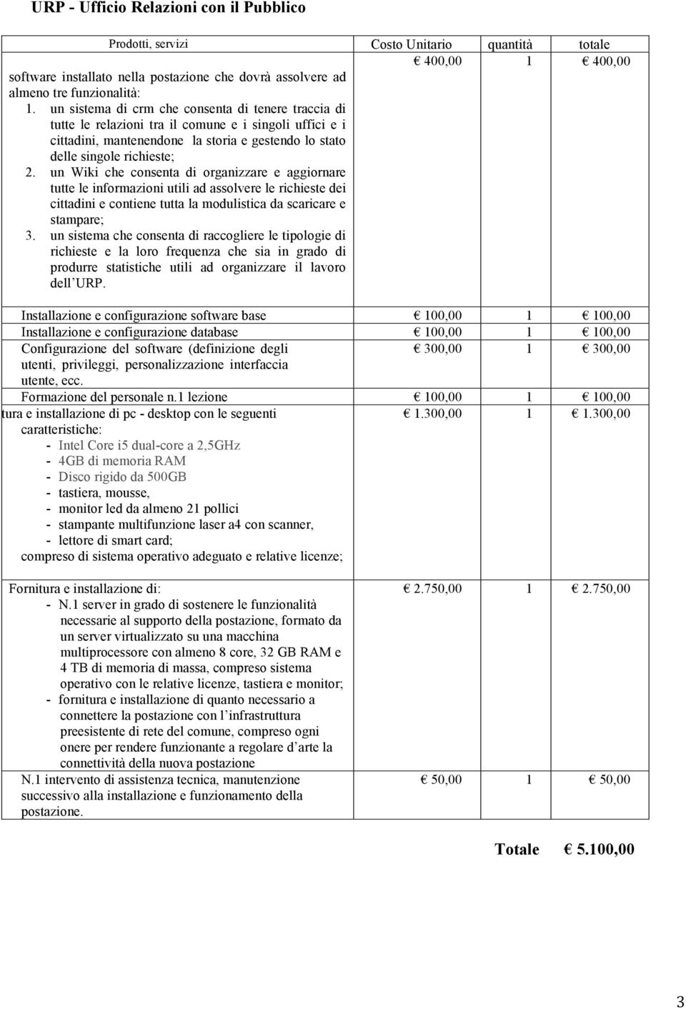 un Wiki che consenta di organizzare e aggiornare tutte le informazioni utili ad assolvere le richieste dei cittadini e contiene tutta la modulistica da scaricare e stampare; 3.