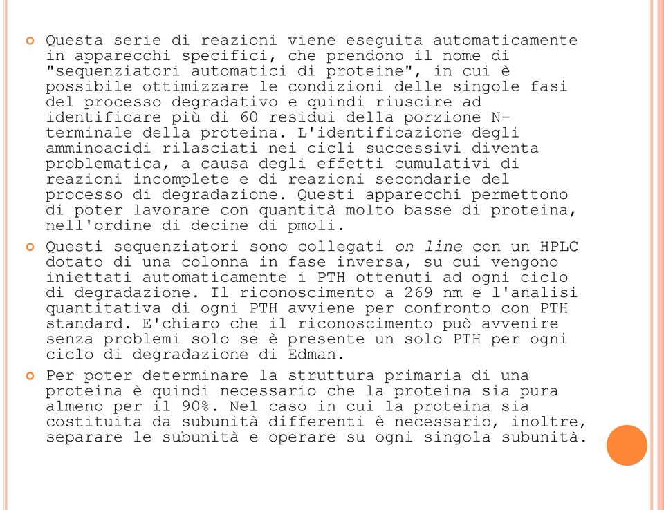 L'identificazione degli amminoacidi rilasciati nei cicli successivi diventa problematica, a causa degli effetti cumulativi di reazioni incomplete e di reazioni secondarie del processo di degradazione.