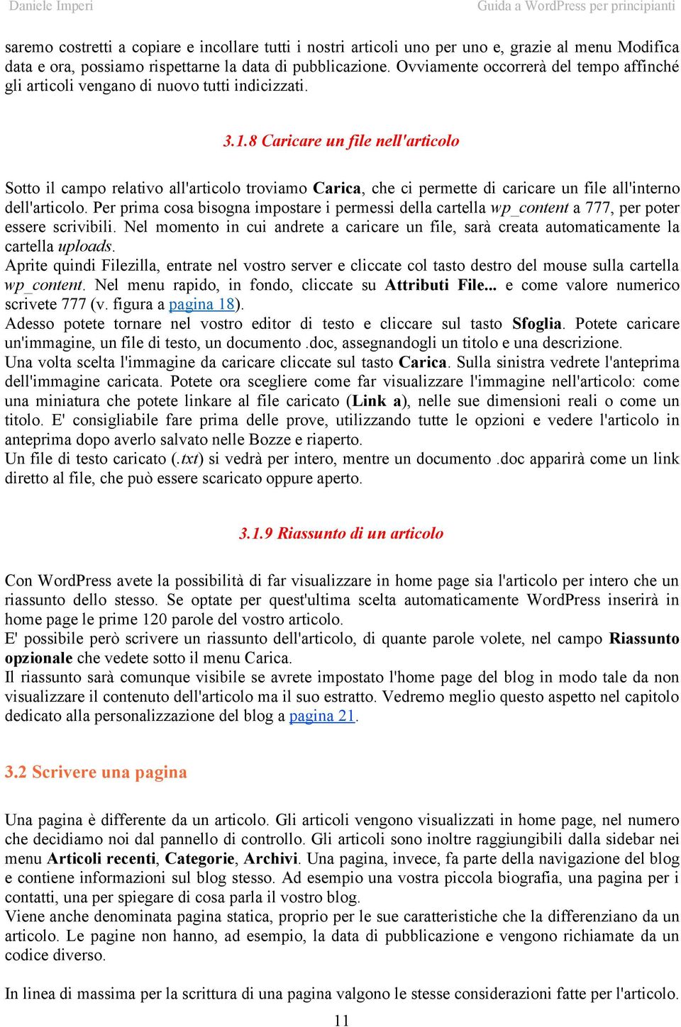 8 Caricare un file nell'articolo Sotto il campo relativo all'articolo troviamo Carica, che ci permette di caricare un file all'interno dell'articolo.