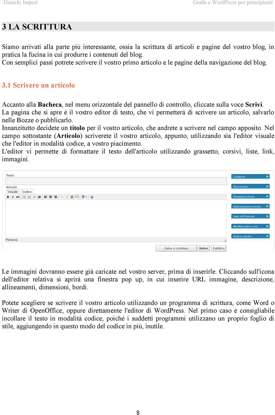 1 Scrivere un articolo Accanto alla Bacheca, nel menu orizzontale del pannello di controllo, cliccate sulla voce Scrivi.