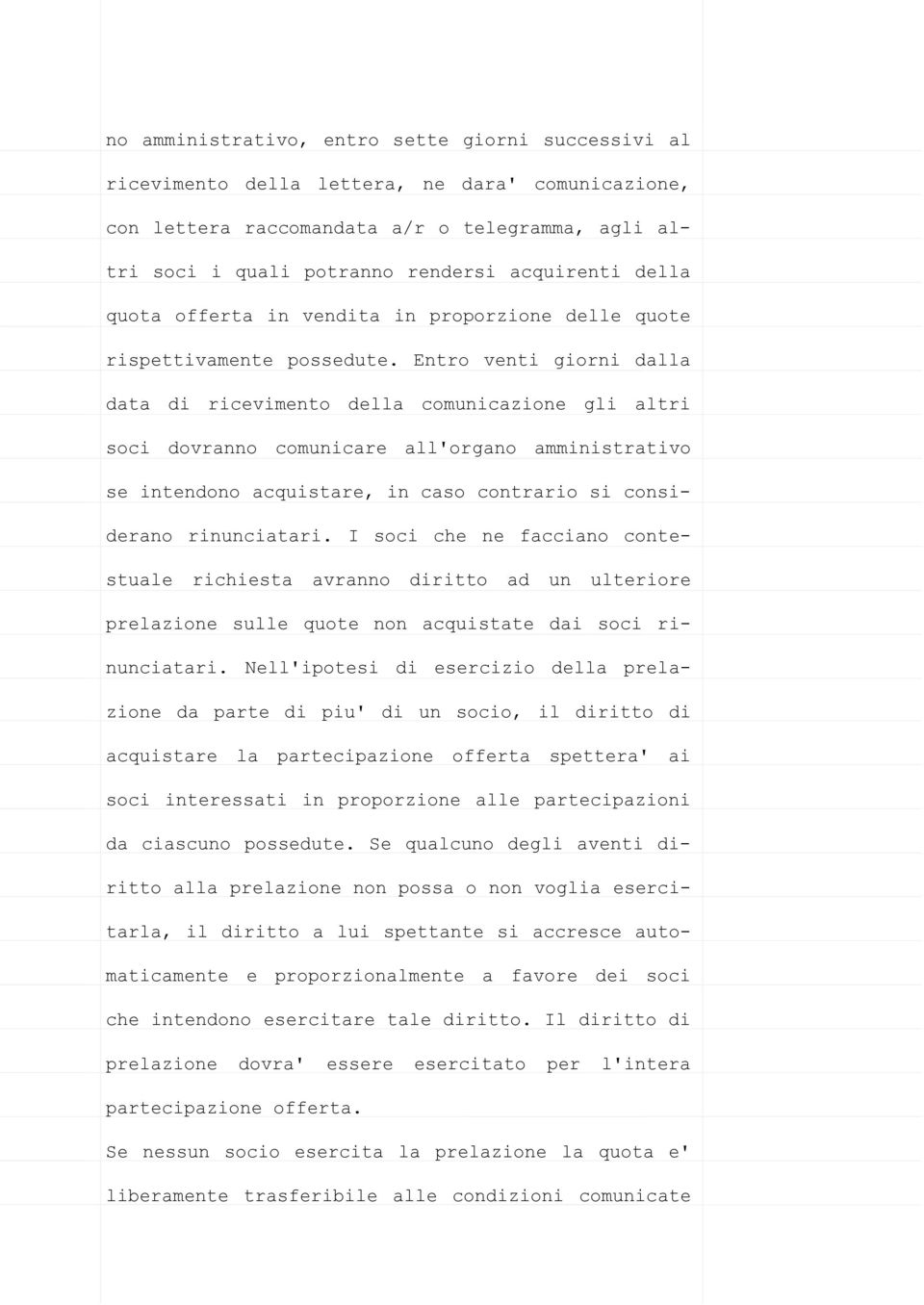 Entro venti giorni dalla data di ricevimento della comunicazione gli altri soci dovranno comunicare all'organo amministrativo se intendono acquistare, in caso contrario si considerano rinunciatari.