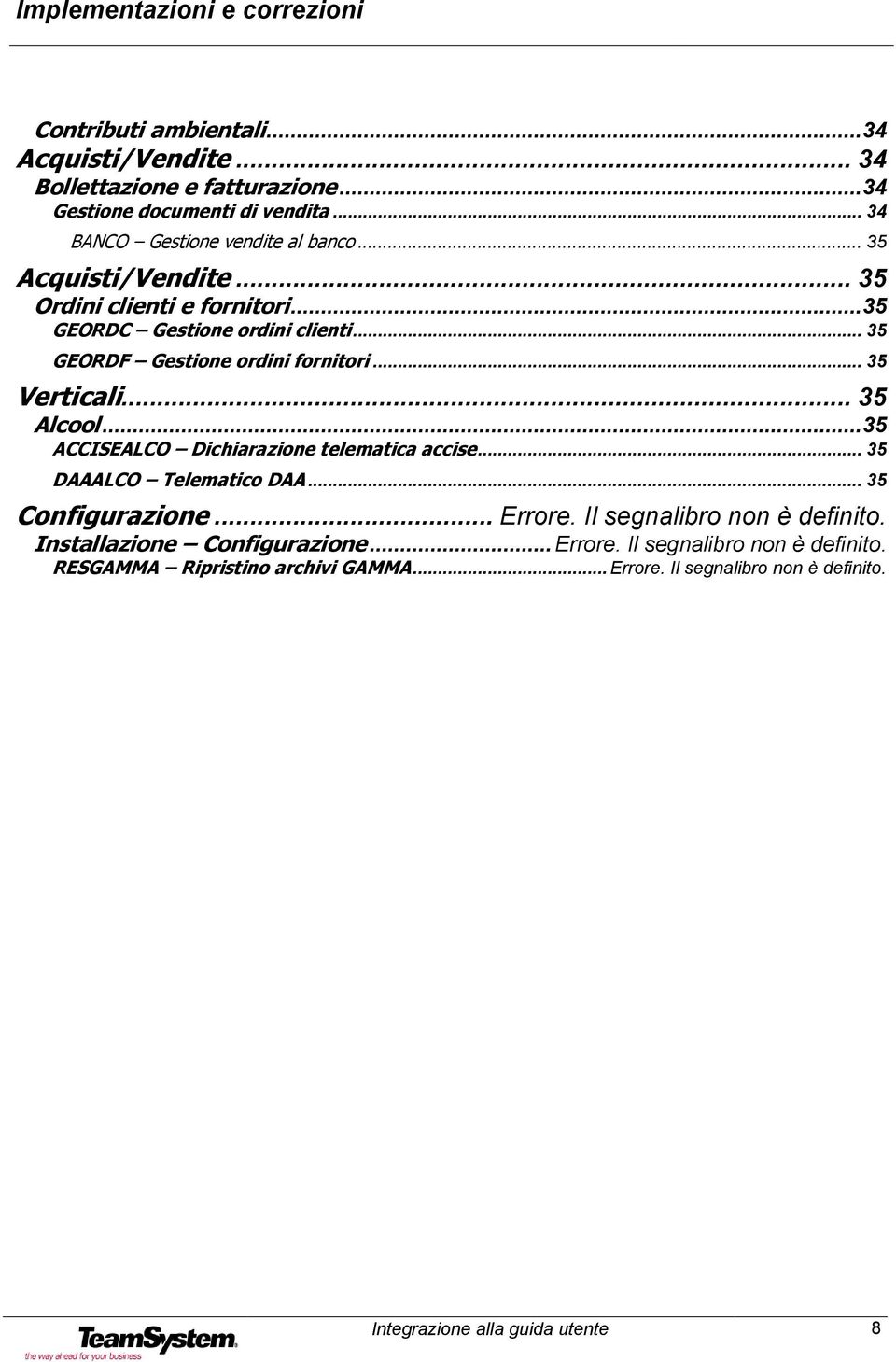 .. 35 Alcool... 35 ACCISEALCO Dichiarazione telematica accise... 35 DAAALCO Telematico DAA... 35 Configurazione... Errore. Il segnalibro non è definito.