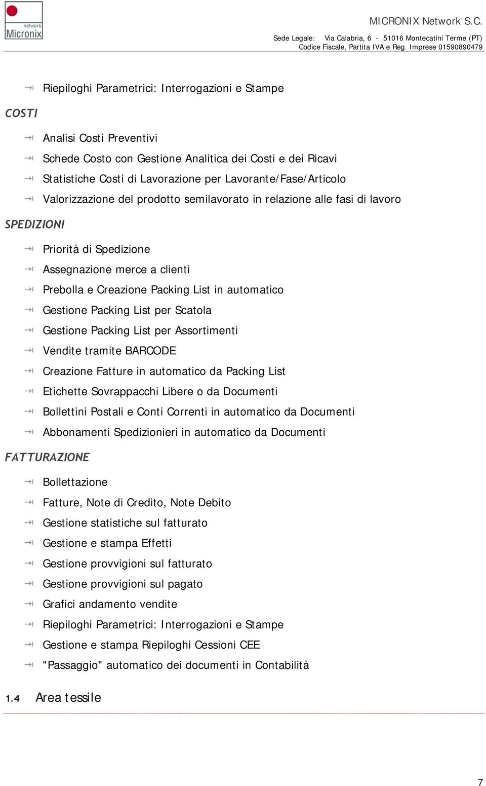 Packing List per Scatola Gestione Packing List per Assortimenti Vendite tramite BARCODE Creazione Fatture in automatico da Packing List Etichette Sovrappacchi Libere o da Documenti Bollettini Postali