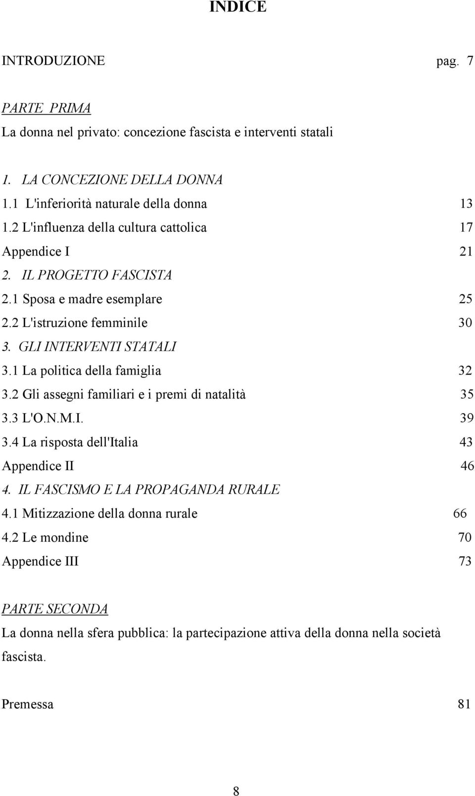 1 La politica della famiglia 32 3.2 Gli assegni familiari e i premi di natalità 35 3.3 L'O.N.M.I. 39 3.4 La risposta dell'italia 43 Appendice II 46 4.