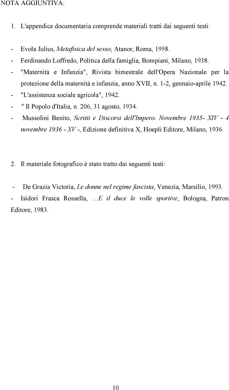 1-2, gennaio-aprile 1942. - "L'assistenza sociale agricola", 1942. - " Il Popolo d'italia, n. 206, 31 agosto, 1934. - Mussolini Benito, Scritti e Discorsi dell'impero.