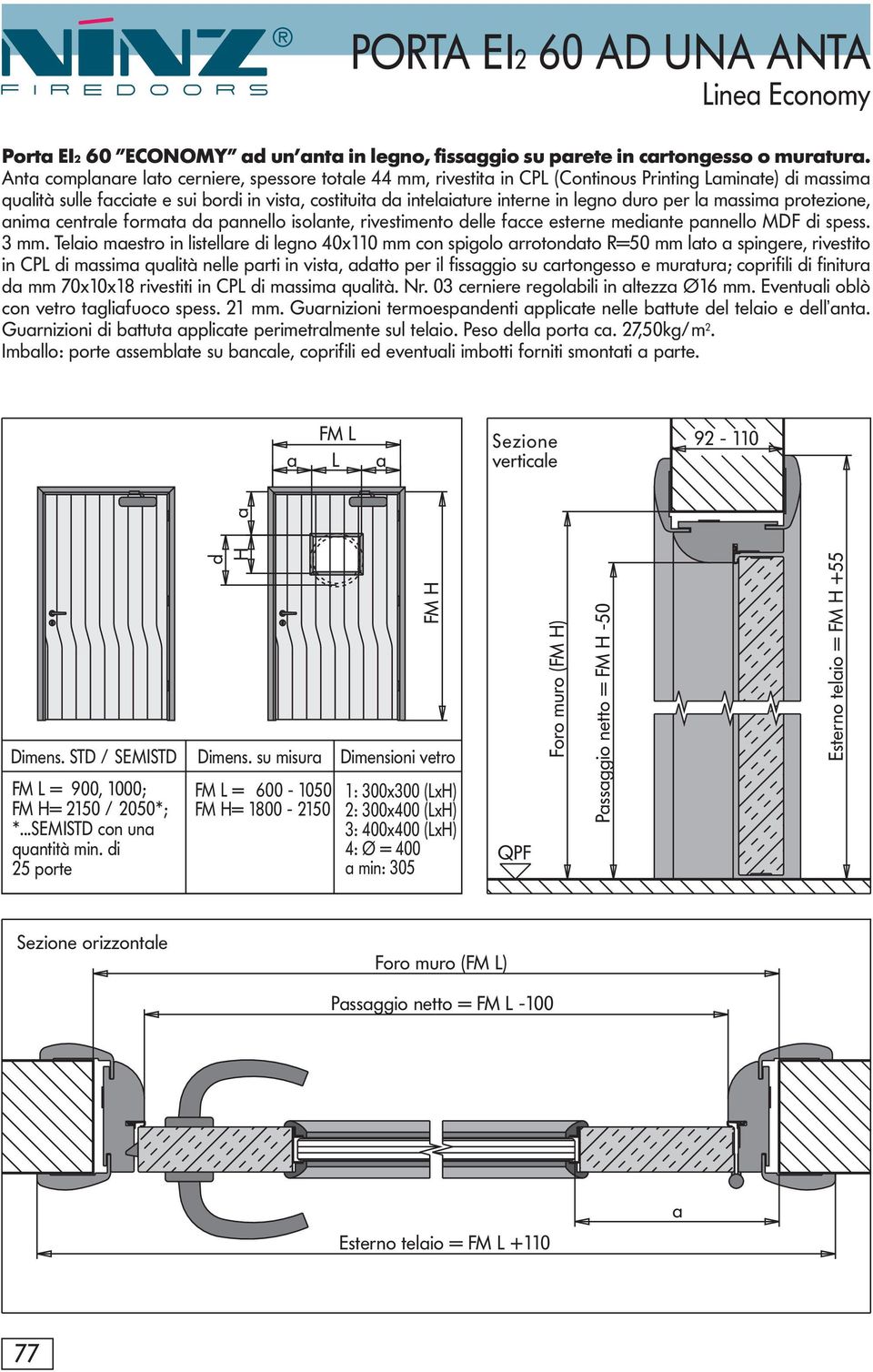 protezione, nim centrle formt d pnnello isolnte, rivestimento delle fcce esterne medinte pnnello MDF di spess. 3 mm.