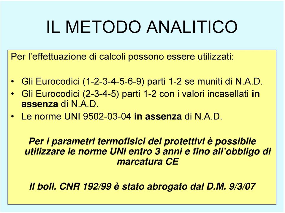 .D. Per i parametri termofisici dei protettivi è possibile utilizzare le norme UNI entro 3 anni e fino