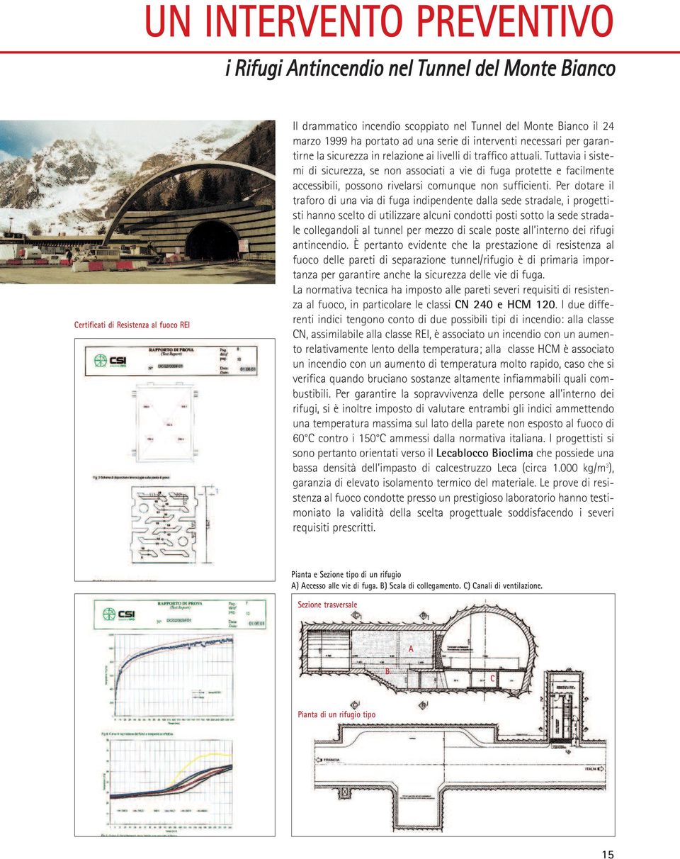 Tuttavia i sistemi di sicurezza, se non associati a vie di fuga protette e facilmente accessibili, possono rivelarsi comunque non sufficienti.