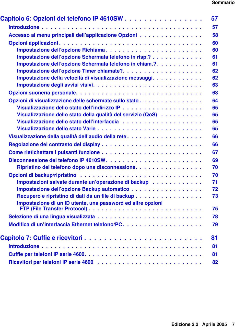 ?............ 61 Impostazione dell opzione Schermata telefono in chiam.?........... 61 Impostazione dell opzione Timer chiamate?................... 62 Impostazione della velocità di visualizzazione messaggi.