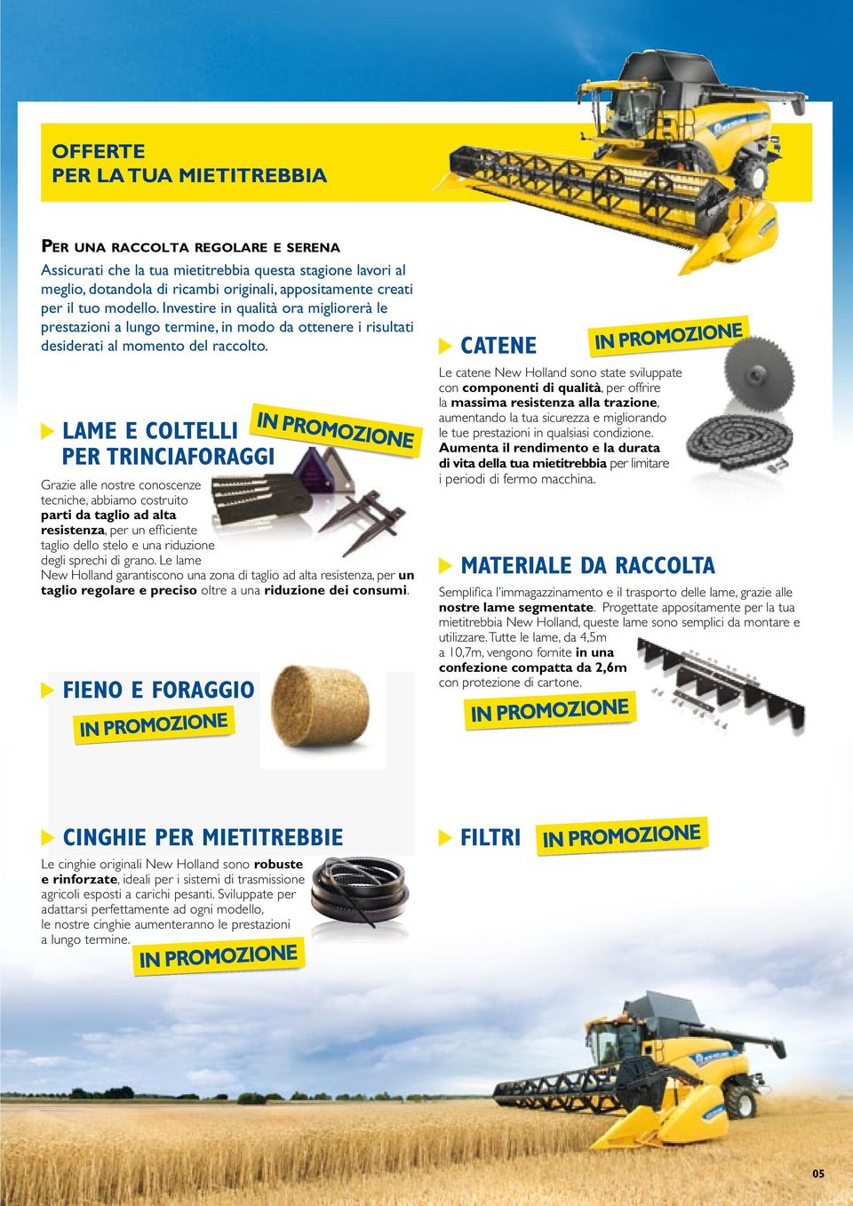 LAME E COLTELLI PER TRINCIAFORAGGI Grazie alle nostre conoscenze tecniche, abbiamo costruito parti da taglio ad alta resistenza, per un efficiente taglio dello stelo e una riduzione degli sprechi di